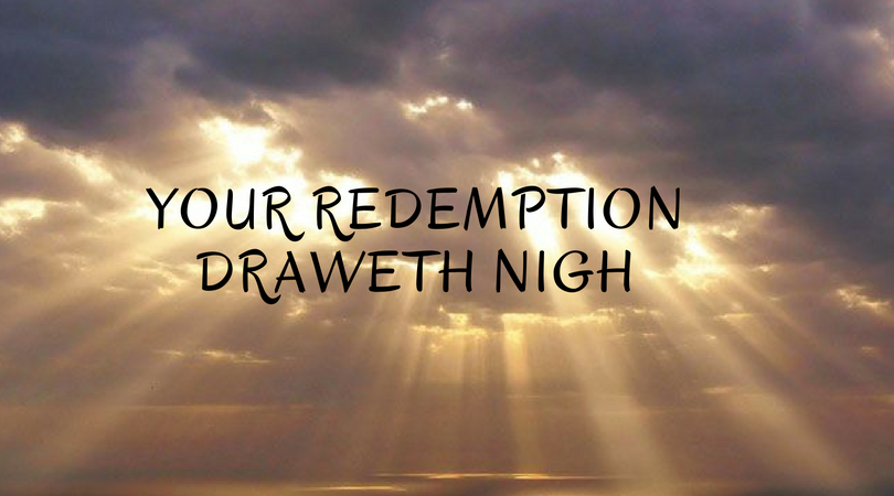 Look Up, Your Redemption Draweth Nigh? – Seeds Of Faith Ministries