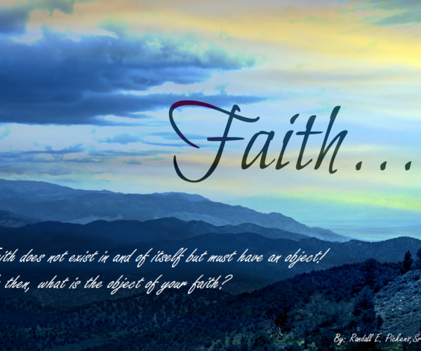 Faith, does not exist in and of itself!