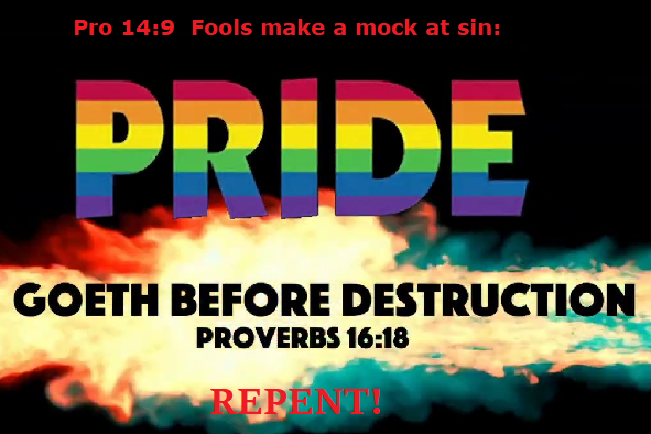 Judgment Day is coming!  We’ll see how “PRIDEFUL” the wicked are then!