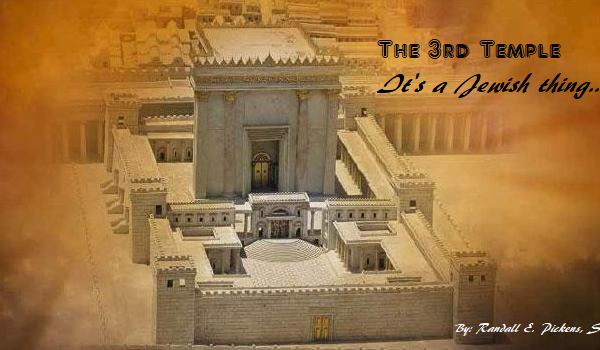 The 3rd Temple – It’s a Jewish thing…